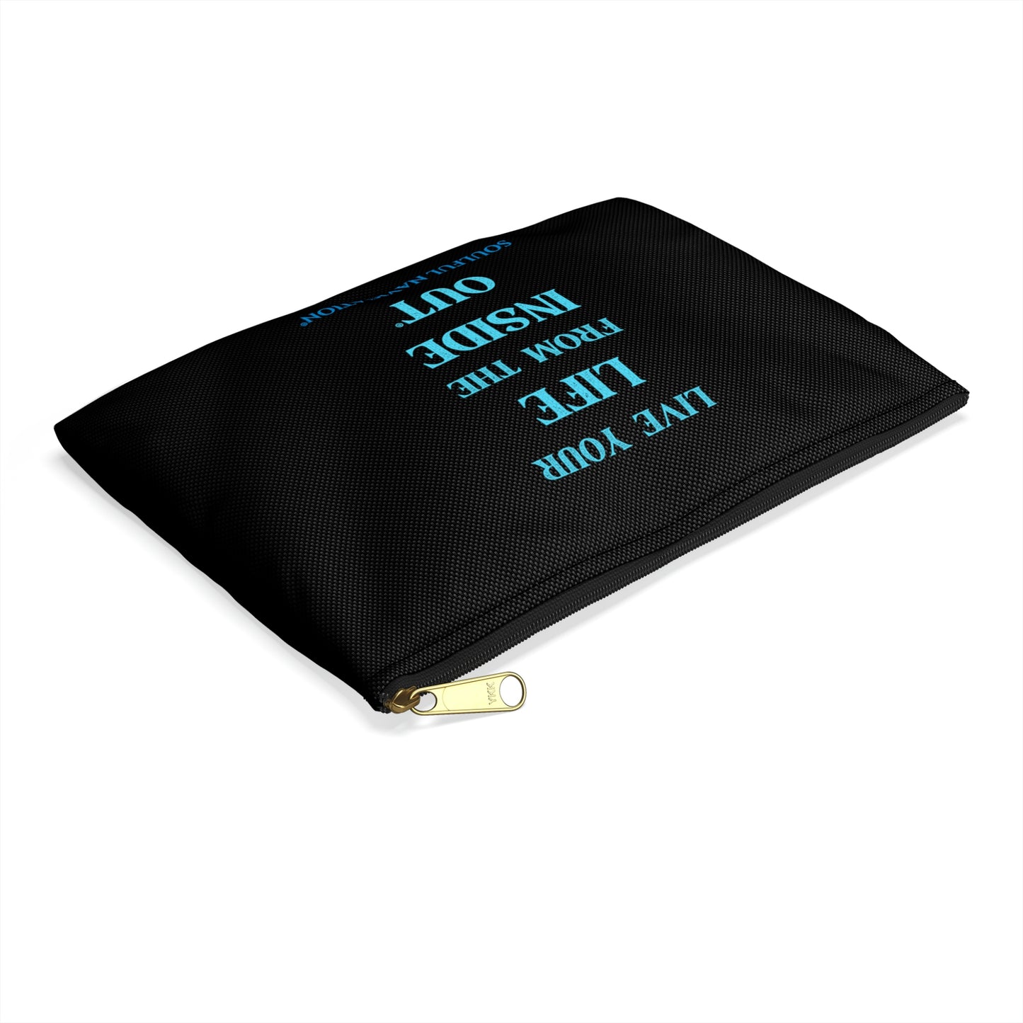 "LIVE YOUR LIFE FROM THE INSIDE OUT" Accessory Pouches