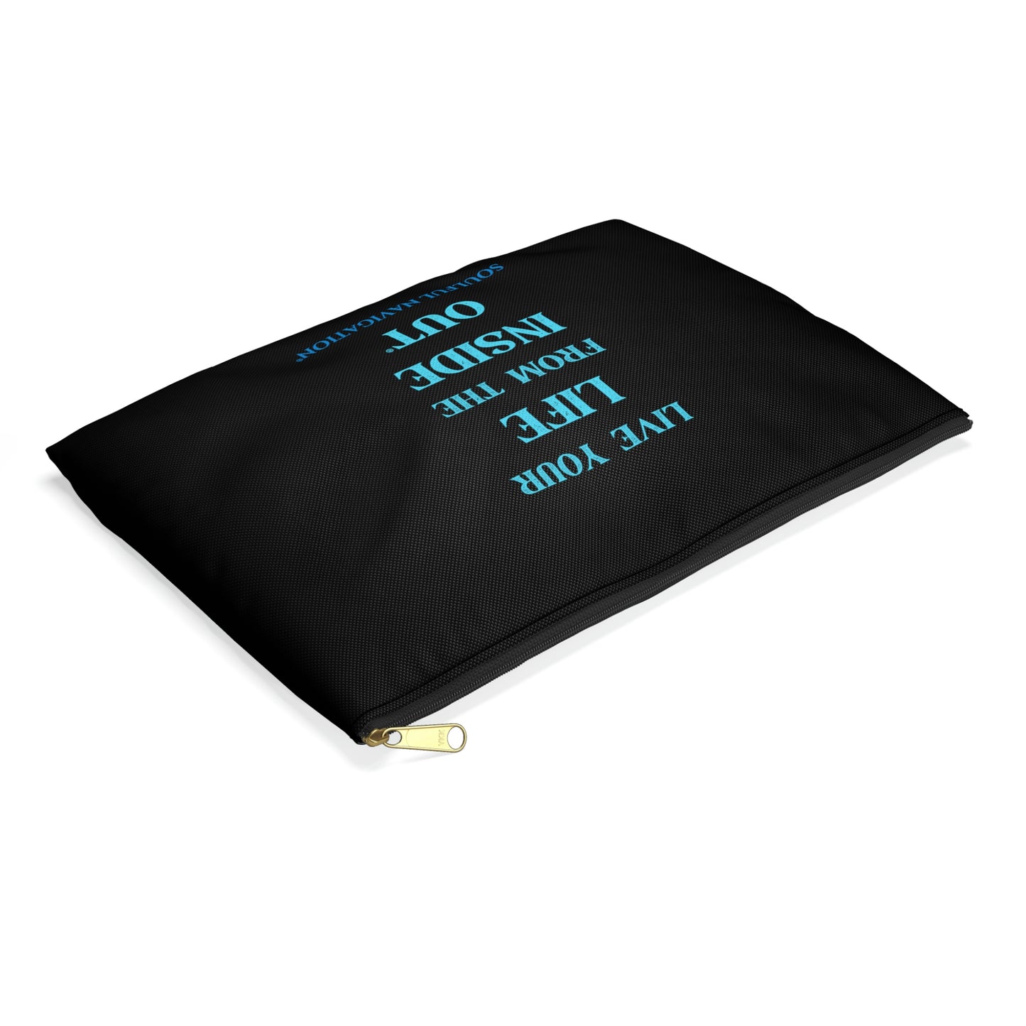 "LIVE YOUR LIFE FROM THE INSIDE OUT" Accessory Pouches