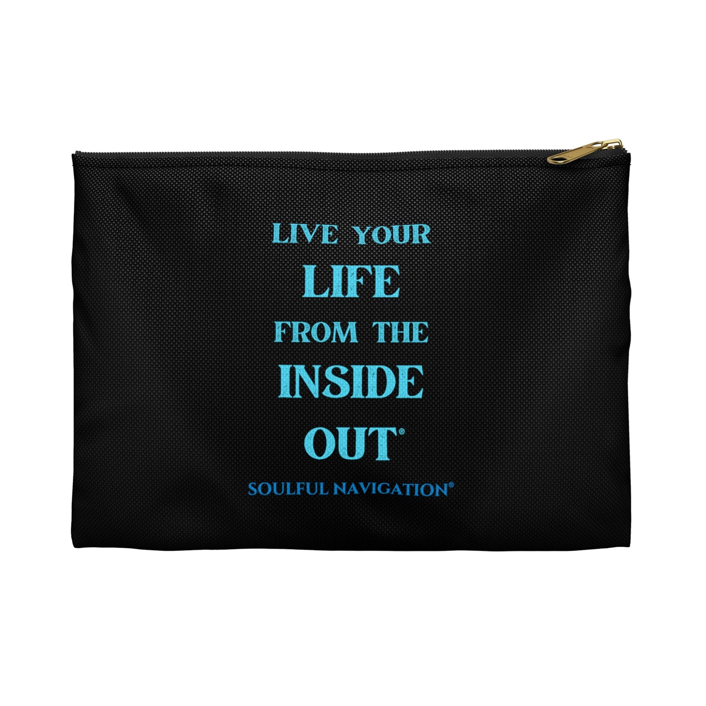 "LIVE YOUR LIFE FROM THE INSIDE OUT" Accessory Pouches
