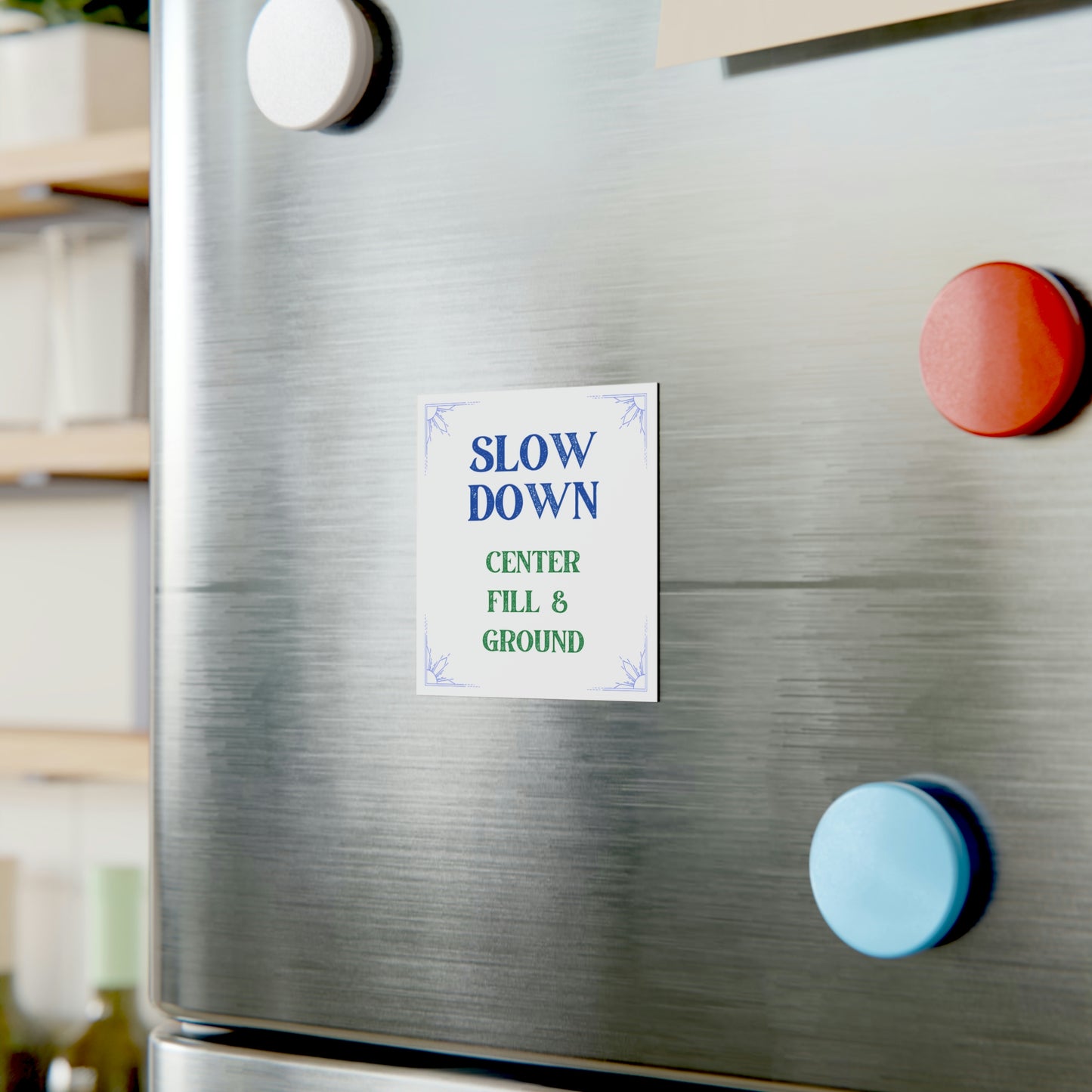 "Slow Down" Magnet