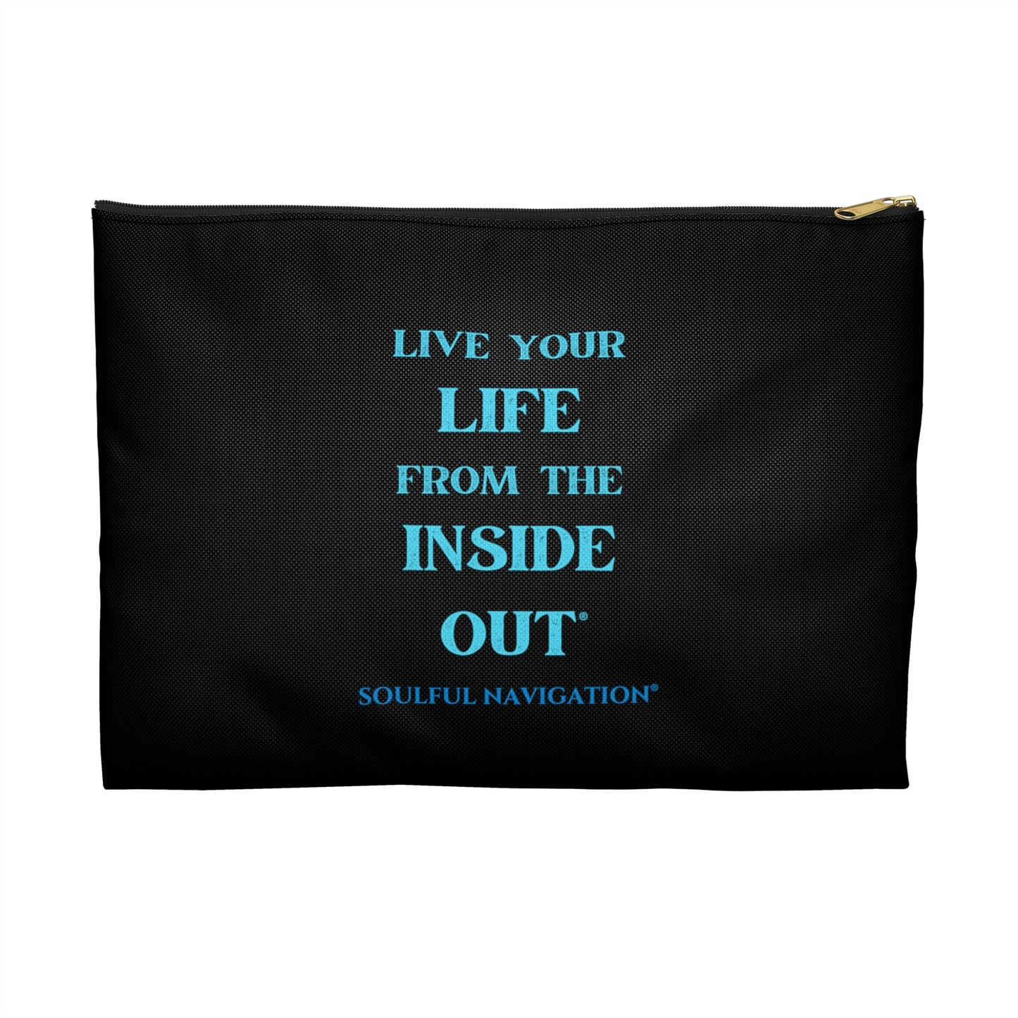"LIVE YOUR LIFE FROM THE INSIDE OUT" Accessory Pouches